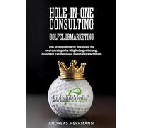 Hole-in-One Consulting: Das ultimative Playbook für mehr Mitglieder, maximale Umsätze und eine unschlagbare Marktposition!