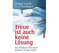 Holger Lendt Li Treue ist auch keine Lösung: Ein Plädoyer für mehr (Tapa blanda)
