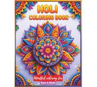 Holi Coloring Book for Teens and Adults: A Colorful Celebration of Indian Traditions: Explore Festival Joy Through Intricate Rangoli Art, Dancers in ... Holi-Inspired Art for Teens and Adults)