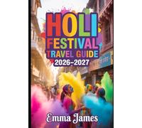 HOLI FESTIVAL TRAVEL GUIDE 2026-2027: Top attractions, Travel Tips, Seasonal and Sustainable Experience.