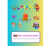 Holi - The Festival of Colours: A Book with Fun Facts and Activities for Holi | Holi Colouring Book| Holi Activities (Festivals of India)