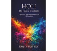 HOLI - The Festival of Colours: Traditions, legends and modern celebrations (Tradizioni & Folklore)