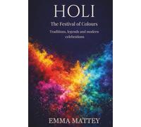 HOLI - The Festival of Colours: Traditions, legends and modern celebrations (Tradizioni & Folklore)