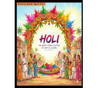 Holi - The Great Indian Festival of Unity & Colors: Activity Book for 5yrs+