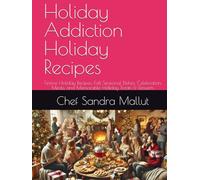 Holiday Addiction Holiday Recipes: Festive Holiday Recipes, Fall Seasonal Dishes, Celebration Meals, and Memorable Holiday Treats & Desserts (Ingredient Addiction)