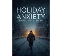 Holiday Anxiety Shadow Work Journal: 101 Prompts to Calm Stress, Manage Triggers, and Find Peace in December