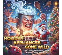 HOLIDAY APPLIANCES GONE WILD: The Ultimate Christmas Chaos Coloring Book for Adults (BEAUTIFUL DISASTERS)