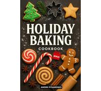 Holiday Baking Cookbook: 20 Favorite Christmas Recipes for Cookies, Cakes, Pies and Festive Desserts to Share, Bake and Gift with Joy (Holiday Cookbooks)