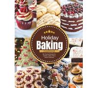Holiday Baking Cookbook: 50+ Festive Recipes for Cookies, Cakes, Pies & Sweet Traditions