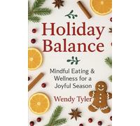 Holiday Balance: A Healthy Holiday Guide for Mindful Eating, Balance & Wellbeing