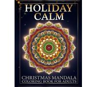 Holiday Calm - Christmas Mandala Coloring Book for Adults: 50 Festive Winter Mandalas for Relaxation, Stress Relief, and Cozy December Evenings (Holiday Calm Series)