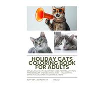 Holiday Cats Coloring Book for Adults: Bold & Easy Cat Coloring Pages for Relaxation, Stress Relief, and Seasonal Fun - Halloween, Christmas, Easter, Valentine & More (Cats Coloring Journey Series)