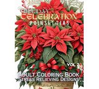 Holiday Celebration Poinsettias Volume 2: Adult Coloring Book | Stress Relieving Designs