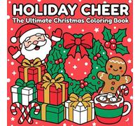 HOLIDAY CHEER: The Ultimate Christmas Coloring Book - Bold and Easy Designs of Santa, Gingerbread, Cozy Icons, and Festive Treats for All Ages