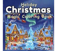 Holiday Christmas Magic Coloring Book: 50 Fun Christmas Holiday Coloring Pages for Adults, Teens, Seniors, and Kids for Relaxation 8.5 × 8.5