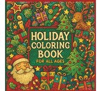 Holiday Coloring Book For all Ages: “40 Whimsical Pages of Christmas Cheer, Winter Magic & Festive Fun for Kids, Teens & Adults” | 8.5 x 8.5 | Glossy