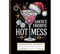 Holiday Composition Notebook: Santa's Favorite Hot Mess - Christmas Margarita Fun Journal