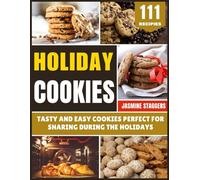 Holiday Cookies: Tasty and Easy Cookies Perfect for Sharing During the Holidays