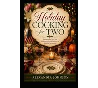 Holiday Cooking for Two: Favorite Recipes for Holidays, Celebrations & Special Occasions