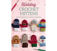 Holiday Crochet Mittens: Cozy Creations for a Merry Christmas