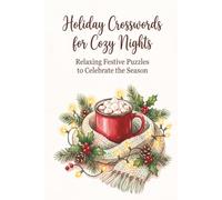 Holiday Crosswords for Cozy Nights: Relaxing Festive Puzzles to Celebrate the Season - 55 Christmas Crossword Puzzles for Adults