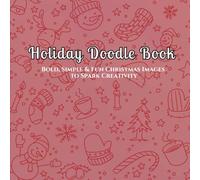 Holiday Doodle Book Bold, Simple & Fun Christmas Images to Spark Creativity: Creative Christmas Doodles to Inspire Holiday Cheer