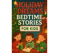 Holiday Dreams Bedtime Stories for Kids: Celebrate Holiday Dreams of Joy, Magic & Festive Fun! (A Fun Gift for Kids & Families)