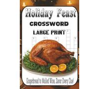 Holiday Feast Crosswords 60 Delicious Puzzles for Food Lovers: From gingerbread to mulled wine, savor every clue.