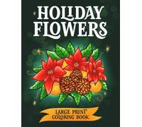 Holiday Flowers Large Print Coloring Book: 40 pages of Bold & Easy Botanical Arrangements to Color for Adults and Seniors