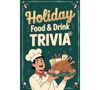 Holiday Food & Drink Trivia: 300+ Tasty Questions About Holiday Food, Drinks and Traditions for Parties, Friends and Families Game Nights