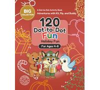 Holiday Fun Dot-to-Dot Book for Kids Ages 4-8: A Connect the Dots Activity Book with Halloween, Christmas, Valentine’s Day, Easter, Thanksgiving, and ... with Kit, Pip, and Buddy: Dot-to-Dot)