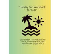 "Holiday Fun Workbook for Kids": (20+ Screen-Free Activities for Travel, Summer Break, and Family Time | Ages 4-10)