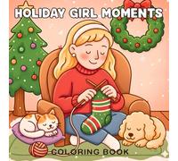 Holiday Girl Moments Coloring Book: 45 Cozy Winter Scenes, Cute Festive Holiday Activities & Relaxing Christmas Coloring Pages for Girls and Teens