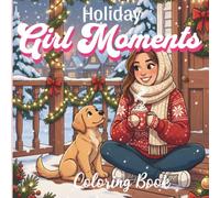 Holiday Girl Moments Coloring Book: Creative Holiday Coloring for Teens and Adults with Chic Festive Seasonal Designs and Thoughtful Moments /