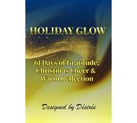 HOLIDAY GLOW: 61 Days of Gratitude, Christmas Cheer & Warm Reflection