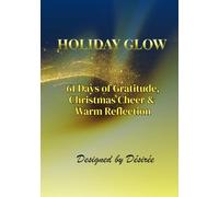 HOLIDAY GLOW: 61 Days of Gratitude, Christmas Cheer & Warm Reflection