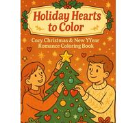 Holiday Hearts to Color: Cozy Christmas & New Year Romance Coloring Book: 50+ Cozy Festive Scenes for Kids & Adults