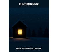 Holiday Heartwarming: A Fun, Old-Fashioned Family Christmas