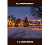 Holiday Heartwarming: An Old Fashioned Christmas