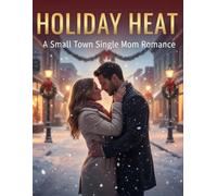 Holiday Heat: A Small Town Single Mom Romance