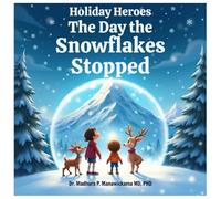 Holiday Heroes ~ The Day the Snowflakes Stopped (Holiday Heroes Winter Series)