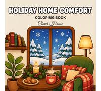 Holiday Home Comfort Coloring Book: Cozy Interiors, Festive Decorations, Warm Drinks, and Relaxing Winter Scenes