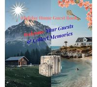 Holiday Home Guest Book: Welcome Your Guests & Collect Memories