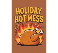 Holiday Hot Mess Turkey Notebook: Funny Thanksgiving or Christmas Notebook For Turkey Lovers - 6x9 120 Page College Ruled Lined Paper