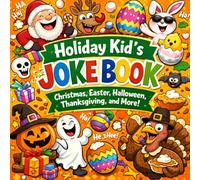 Holiday Kid’s Joke Book: Christmas, Easter, Halloween, Thanksgiving, And More! (Get Ready To Laugh: Hilarious Joke Books For Kids)
