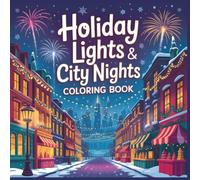 Holiday Lights & City Nights Coloring Book: Festive Streets, Winter City Scenes, and New Year’s Celebrations to Color (Winter Cozy Moments Coloring Series)