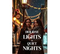 Holiday Lights & Quiet Nights (Lesbian Romance): A Sapphic Christmas Romance in a Cozy Small Town-Friends to Lovers, Best Friend’s Sister, and Holiday ... & Her: Sapphic Romance Collection)
