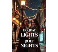 Holiday Lights & Quiet Nights (Lesbian Romance): A Sapphic Christmas Romance in a Cozy Small Town-Friends to Lovers, Best Friend’s Sister, and Holiday ... & Her: Sapphic Romance Collection)