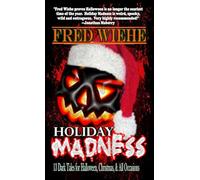 Holiday Madness: 13 Dark Tales for Halloween, Christmas, and All Occasions