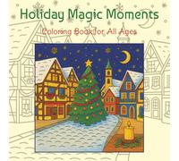 Holiday Magic Moments: A Holiday Coloring Book for Relaxation and Joy (Adult Coloring Books)